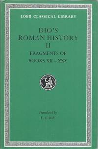 Dio__Dio&#039;s Roman History II__Fragments of Books XII-XXV by Dio; Cary, E - 1989