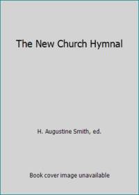 The New Church Hymnal by H. Augustine Smith, ed - 1937