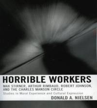 Horrible Workers : Max Stirner, Arthur Rimbaud, Robert Johnson, and the Charles Manson Circle