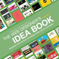 Web Designer's Idea Book, Volume 4 Vol. 4 : Inspiration from the Best Web Design Trends, Themes...