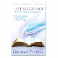 Lasting Change from the Inside Out : An All-New Revolutionary 40-Day Fast from Wrong Thinking