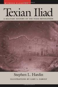 Texian Iliad: A Military History of the Texas Revolution, 1835-1836 (Texas Classics)