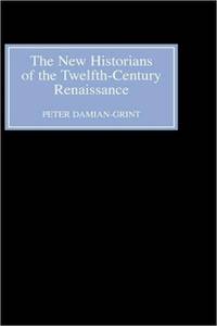 The New Historians of the Twelfth-Century Renaissance: Authorising History in the Vernacular...