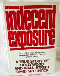 image of Indecent Exposure; A True Story of Hollywood and Wall Street