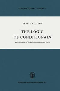 The Logic of Conditionals: An Application of Probability to Deductive Logic