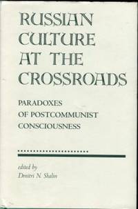 Russian Culture At The Crossroads: Paradoxes Of Postcommunist Consciousness