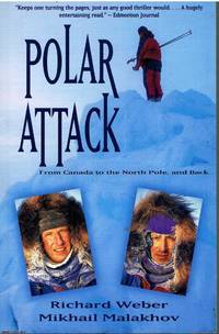 Polar Attack From Canada to the North Pole and back by Richard, Mikhail Weber, Malakhov - 1996