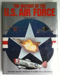 The History Of The U.S. Air Force by David A. Anderton - 0