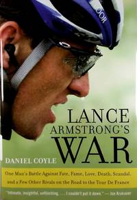 Lance Armstrong's War: One Man's Battle Against Fate, Fame, Love, Death, Scandal, and a...