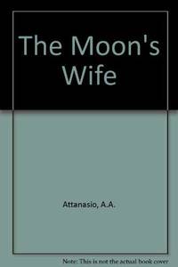 The Moon&#039;s Wife: A Hystery by Attanasio, A. A