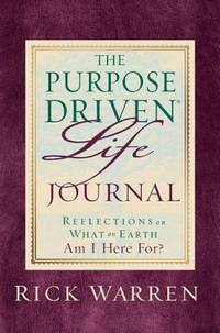 The Purpose-Driven Life Prayer Journal : Reflections on What on Earth Am I Here For by Rick Warren - 2002