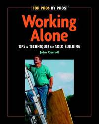 Working Alone : Tips and Techniques for Solo Building