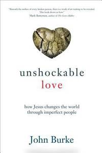 Unshockable Love : How Jesus Changes the World Through Imperfect People