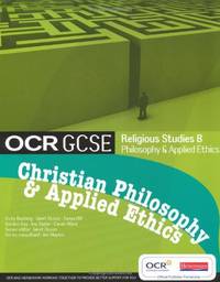 OCR GCSE Religious Studies B: Christian Philosophy and Applied Ethics Student Book