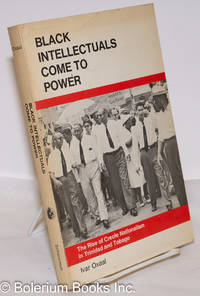 cover of Black Intellectuals Come to Power; The Rise of Creole Nationalism in Trinidad & Tobago