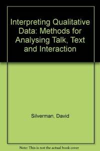 Interpreting Qualitative Data: Methods for Analysing Talk, Text and Interaction