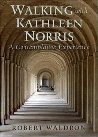 Walking with Kathleen Norris : A Contemplative Journey by Robert Waldron - 2007