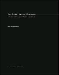 The Secret Life of Buildings : An American Mythology for Modern Architecture