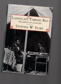 Landscape Turned Red: the Battle of Antietam. by Sears, Stephen W - 1983