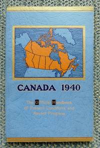 CANADA 1940:  THE OFFICIAL HANDBOOK OF PRESENT CONDITIONS AND RECENT PROGRESS.  THE ROYAL VISIT EDITION. by Euler, W.D., Foreword.  Prefatory Note by R.H. Coats - 1940