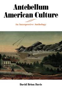 Antebellum American Culture : An Interpretive Anthology