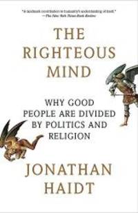 image of The Righteous Mind: Why Good People Are Divided by Politics and Religion
