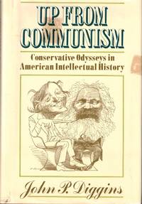 Up From Communism: Conservative Odysseys in American Intellectual History