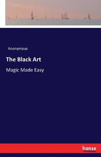 The Black Art:Magic Made Easy