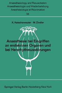 Anaesthesie Bei Eingriffen an Endokrinen Organen Und Bei Herzrhythmusstorungen: Beitrage Zu Den...