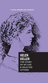 Helen Keller: The Story of My Life and Selected Letters (8) (Classic Thoughts and Thinkers)