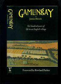 Gamlingay: Six Hundred Years of Life in an English Village by James Brown - First Edition - 1989 - from Roger Lucas Booksellers (SKU: 38199)