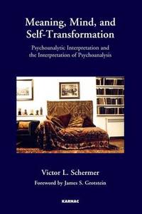 Meaning, Mind, and Self-Transformation: Psychoanalytic Interpretation and the Interpretation of...