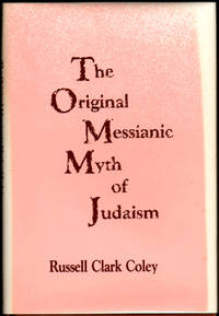 The Original Messianic Myth of Judaism by Russell Clark Coley - Hardcover - 1990 - from Kenneth Mallory Bookseller. ABAA (SKU: 24663)