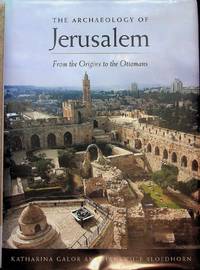 The Archaeology of Jerusalem: From the Origins to the Ottomans