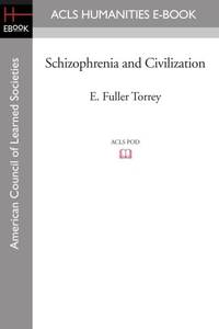 Schizophrenia and Civilization by E Fuller Torrey