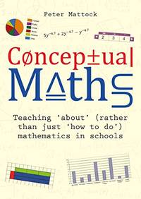 Conceptual Maths: Teaching 'about' (rather than just 'how to do') mathematics in...