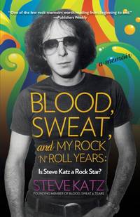 Blood, Sweat, and My Rock 'n' Roll Years : Is Steve Katz a Rock Star?
