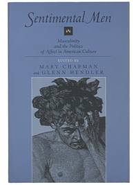 Sentimental Men: Masculinity and the Politics of Affect in American Culture