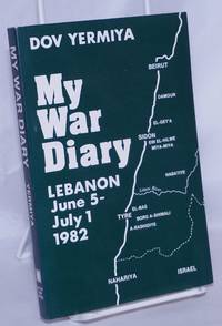 My War Diary: Lebanon, June 5-July 1, 1982 by Yermiya, Dov; introduction by Daniel Amit, translated by Hillel Schenker - 1983