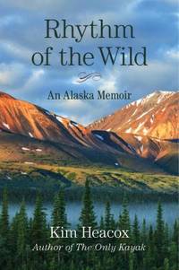Rhythm of the Wild : A Memoir from Alaska's Most Iconic Landscape