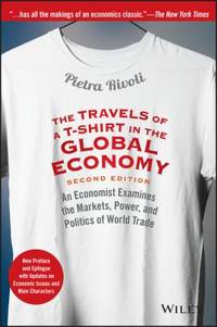The Travels of a T-Shirt in the Global Economy : An Economist Examines the Markets, Power, and...
