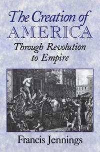 image of The Creation of America : Through Revolution to Empire