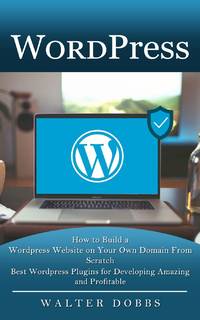 Wordpress : How to Build a Wordpress Website on Your Own Domain From Scratch (Best Wordpress...