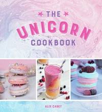 The Unicorn Cookbook : Magical Recipes for Lovers of the Mythical Creature