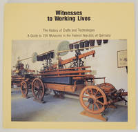 Witnesses to Working Lives The History of Crafts and Technologies A Guide to 226 Museums in the Federal Republic of Germany