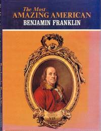The Most Amazing American: Benjamin Franklin