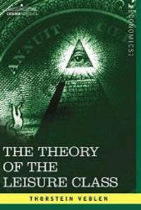 The Theory of the Leisure Class (Cosimo Classics Economics) by Thorstein Veblen - 2007-04-01