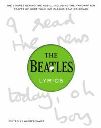 The Beatles Lyrics : The Stories Behind the Music, Including the Handwritten Drafts of More Than...