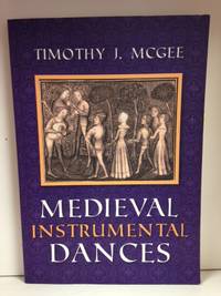 Medieval Instrumental Dances by Timothy J McGee - Paperback - from Burton Lysecki Books, ABAC/ILAB (SKU: 149157)
