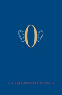 O : A Presidential Novel